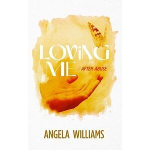 Loving Me: After Abuse -- Angela Williams
